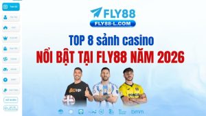 TOP 8 sảnh casino nổi bật tại Fly88 năm 2026